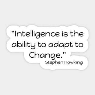 "Intelligence is the ability to adapt to Change." Bill Gates Sticker